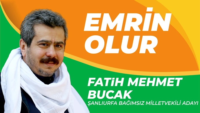 ŞANLIURFA BAĞIMSIZ MİLLETVEKİLİ ADAYI FATİH MEHMET BUCAK EMRİN OLUR SLOGANI İLE GÖNÜLLERDE TAHT KURDU