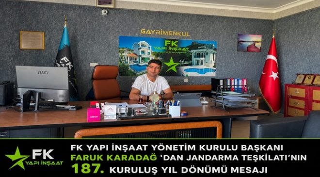 FK YAPI İNŞAAT YÖNETİM KURULU BAŞKANI FARUK KARADAĞ `DAN JANDARMA TEŞKİLATI’NIN 187. KURULUŞ YIL DÖNÜMÜ MESAJI