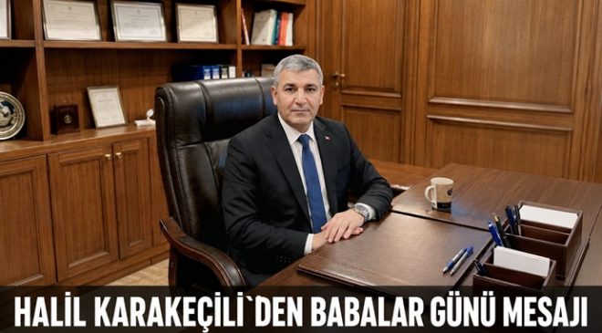 HALİL KARAKEÇİLİ`DEN BABALAR GÜNÜ MESAJI