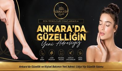 Ankara’da Güzellik ve Kişisel Bakımın Yeni Adresi: Lidya Vip Güzellik Salonu