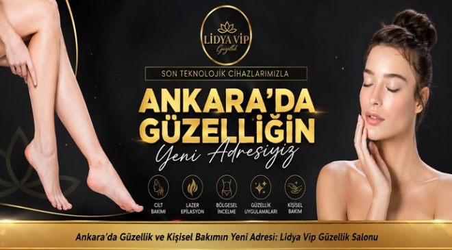 Ankara’da Güzellik ve Kişisel Bakımın Yeni Adresi: Lidya Vip Güzellik Salonu