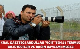 KRAL GAZETECİ ABDULLAH YİĞİT `TEN 24 TEMMUZ GAZETECİLER VE BASIN BAYRAMI MESAJI