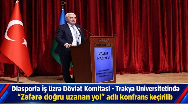 Diasporla İş üzrə Dövlət Komitəsi – Trakya Universitetində “Zəfərə doğru uzanan yol” adlı konfrans keçirilib