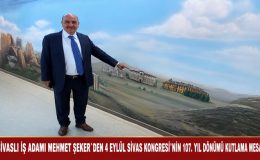 SİVASLI İŞ ADAMI MEHMET ŞEKER`DEN 4 EYLÜL SİVAS KONGRESİ’NİN 107. YIL DÖNÜMÜ KUTLAMA MESAJI