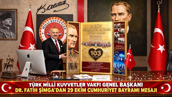 TÜRK MİLLİ KUVVETLER VAKFI GENEL BAŞKANI DR. FATİH ŞİMGA`DAN 29 EKİM CUMHURİYET BAYRAMI MESAJI