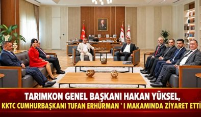 TARIMKON GENEL BAŞKANI HAKAN YÜKSEL, KKTC CUMHURBAŞKANI TUFAN ERHÜRMAN’I MAKAMINDA ZİYARET ETTİ