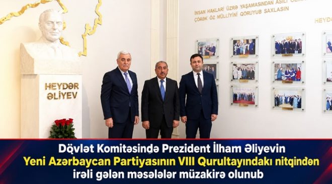 Dövlət Komitəsində Prezident İlham Əliyevin Yeni Azərbaycan Partiyasının VIII Qurultayındakı nitqindən irəli gələn məsələlər müzakirə olunub